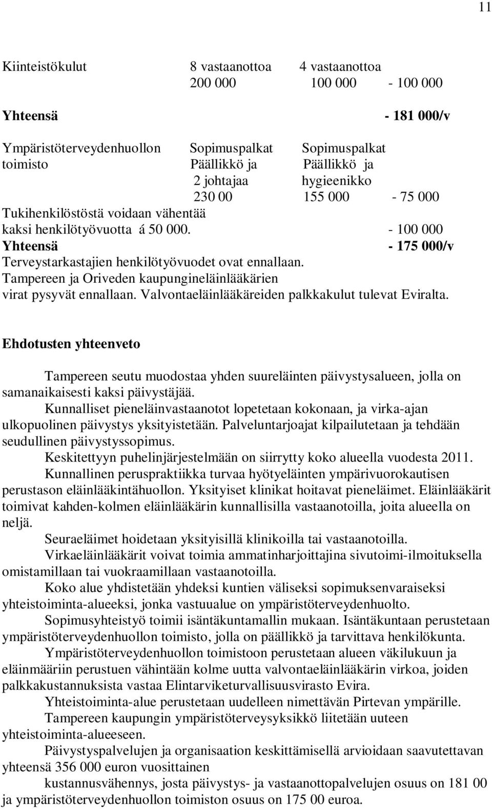 Tampereen ja Oriveden kaupungineläinlääkärien virat pysyvät ennallaan. Valvontaeläinlääkäreiden palkkakulut tulevat Eviralta.