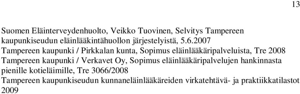 2007 Tampereen kaupunki / Pirkkalan kunta, Sopimus eläinlääkäripalveluista, Tre 2008 Tampereen