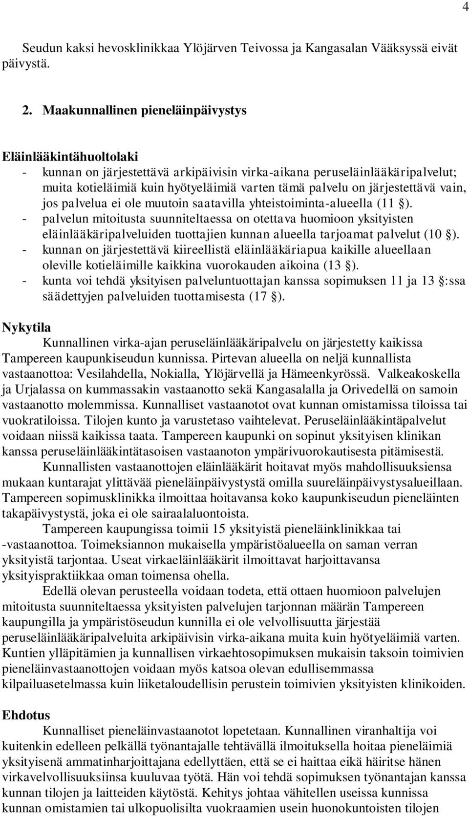 järjestettävä vain, jos palvelua ei ole muutoin saatavilla yhteistoiminta-alueella (11 ).