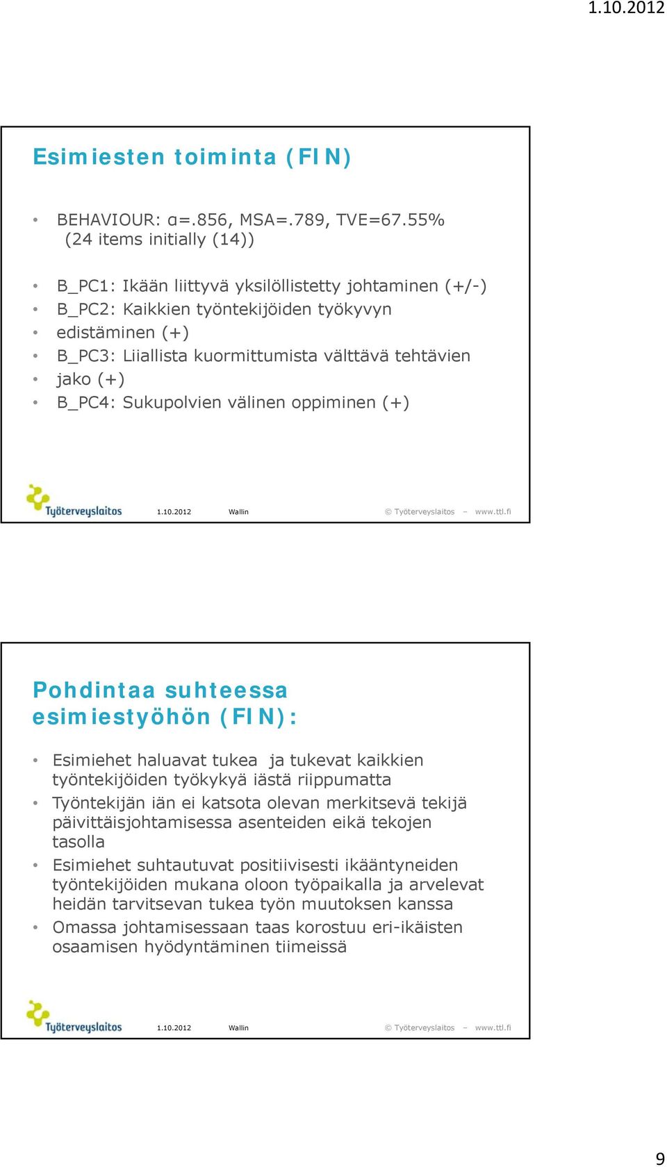 (+) B_PC4: Sukupolvien välinen oppiminen (+) Pohdintaa suhteessa esimiestyöhön (FIN): Esimiehet haluavat tukea ja tukevat kaikkien työntekijöiden työkykyä iästä riippumatta Työntekijän iän ei