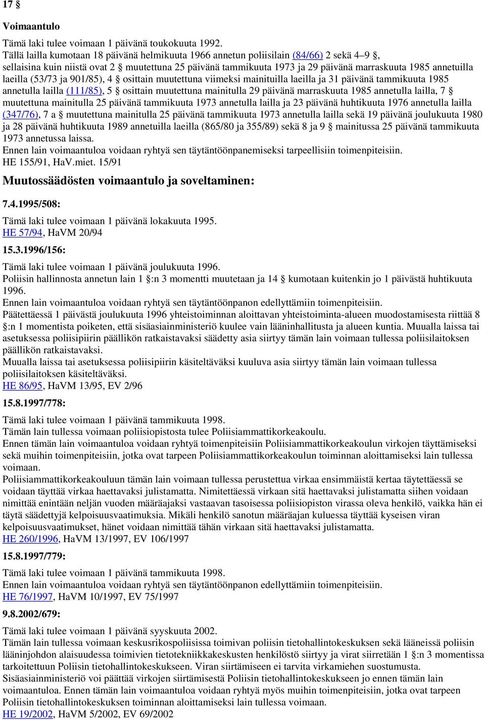 laeilla (53/73 ja 901/85), 4 osittain muutettuna viimeksi mainituilla laeilla ja 31 päivänä tammikuuta 1985 annetulla lailla (111/85), 5 osittain muutettuna mainitulla 29 päivänä marraskuuta 1985