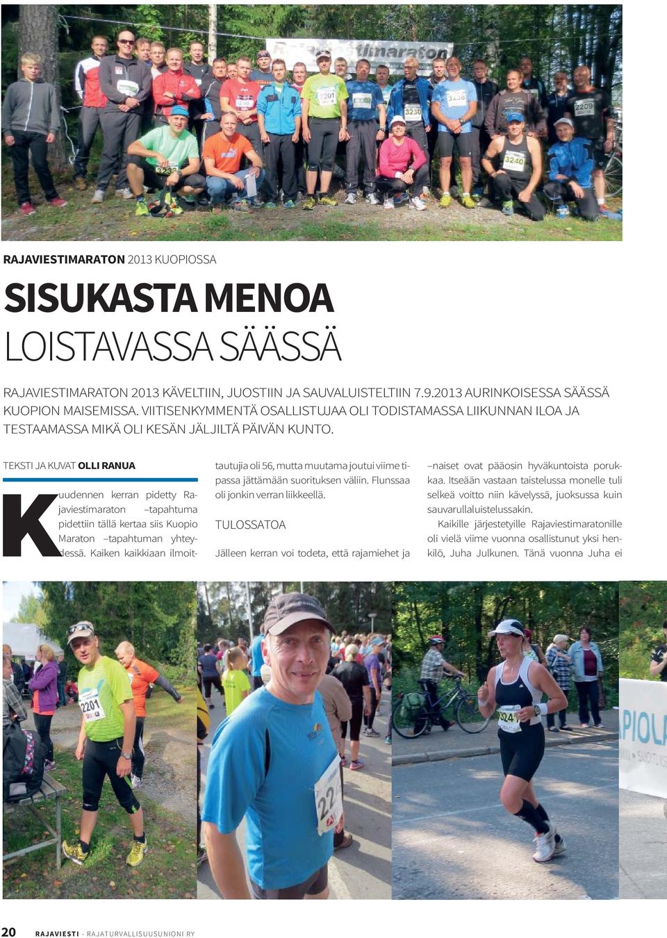 TEKSTI JA KUVAT OLLI RANUA Kuudennen kerran pidetty Rajaviestimaraton tapahtuma pidettiin tällä kertaa siis Kuopio Maraton tapahtuman yhteydessä.