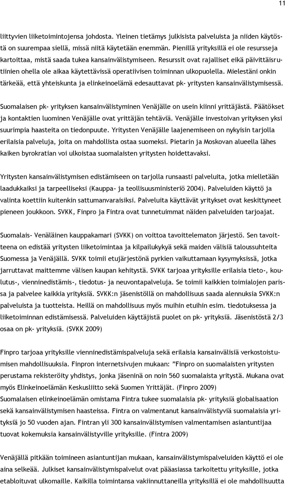 Resurssit ovat rajalliset eikä päivittäisrutiinien ohella ole aikaa käytettävissä operatiivisen toiminnan ulkopuolella.