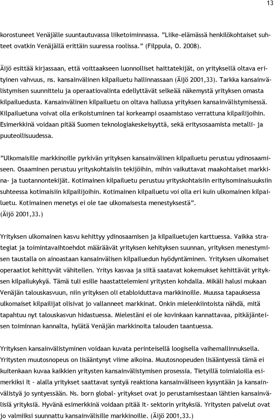 Tarkka kansainvälistymisen suunnittelu ja operaatiovalinta edellyttävät selkeää näkemystä yrityksen omasta kilpailuedusta.