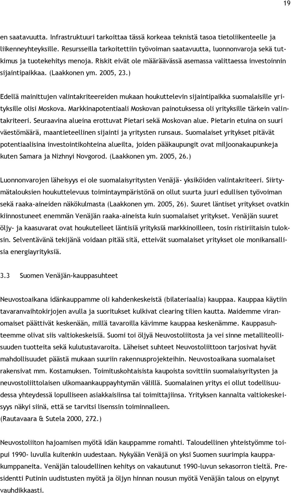 2005, 23.) Edellä mainittujen valintakriteereiden mukaan houkuttelevin sijaintipaikka suomalaisille yrityksille olisi Moskova.