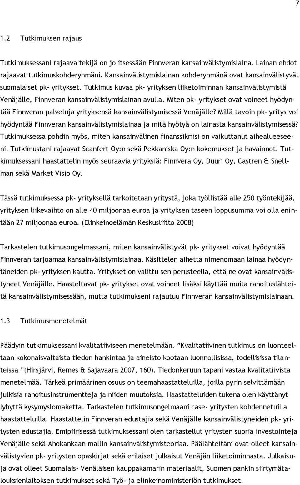 Tutkimus kuvaa pk- yrityksen liiketoiminnan kansainvälistymistä Venäjälle, Finnveran kansainvälistymislainan avulla.