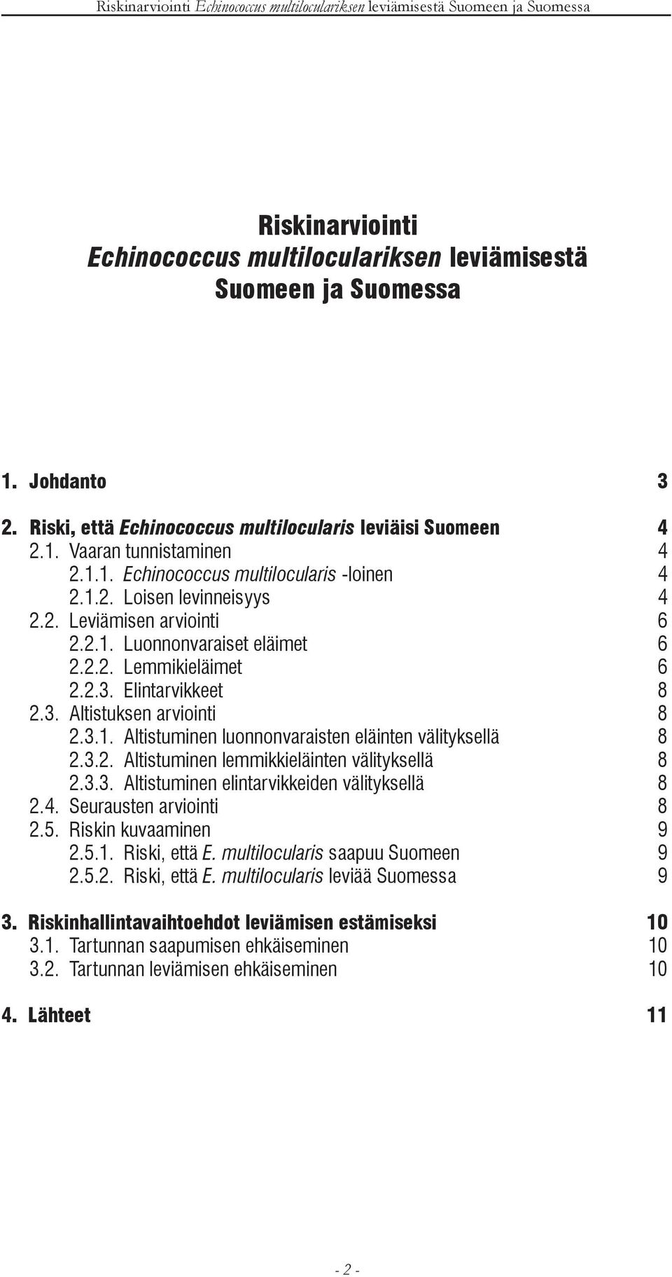 3.2. Altistuminen lemmikkieläinten välityksellä 8 2.3.3. Altistuminen elintarvikkeiden välityksellä 8 2.4. Seurausten arviointi 8 2.5. Riskin kuvaaminen 9 2.5.1. Riski, että E.