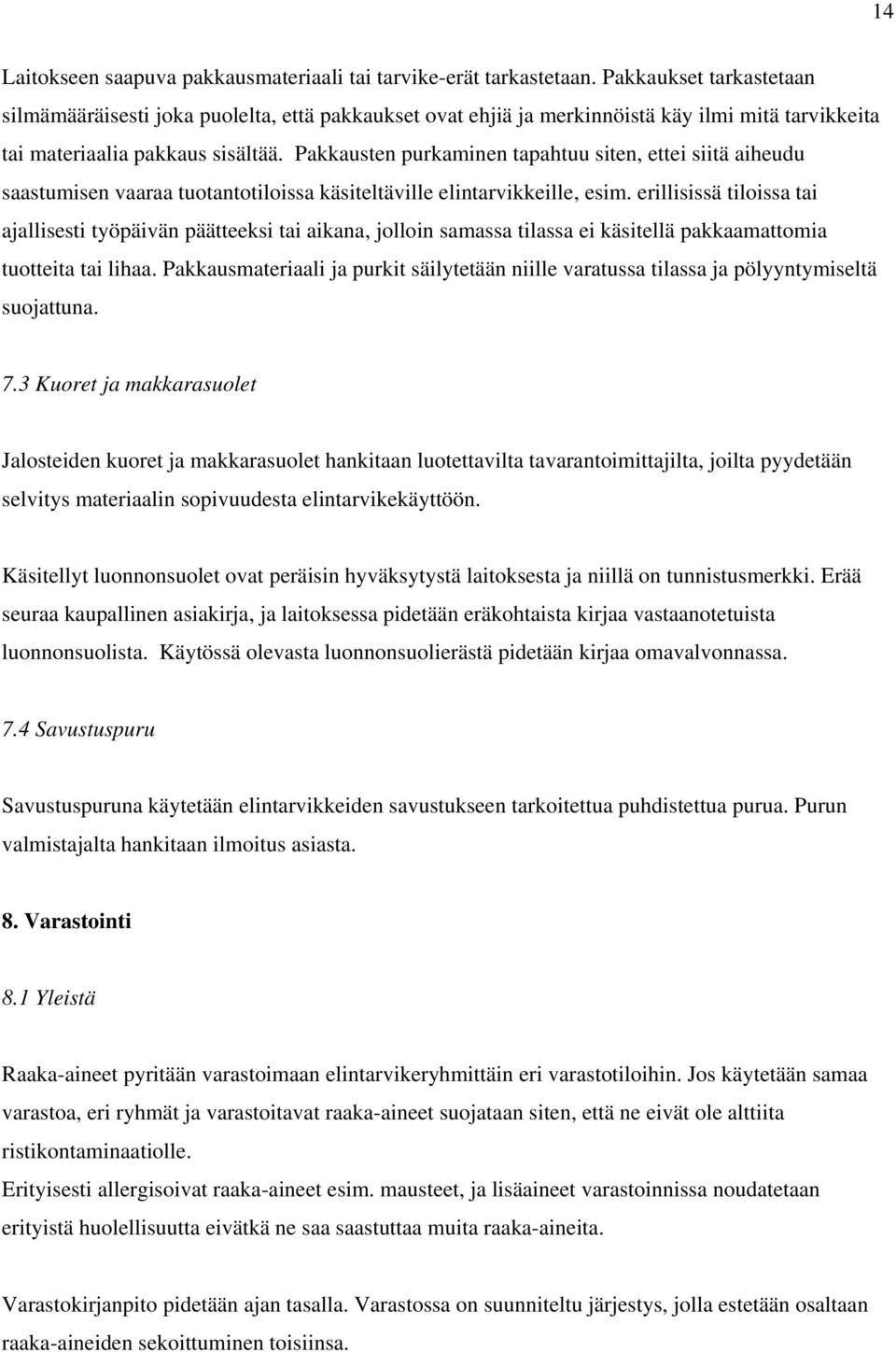 Pakkausten purkaminen tapahtuu siten, ettei siitä aiheudu saastumisen vaaraa tuotantotiloissa käsiteltäville elintarvikkeille, esim.