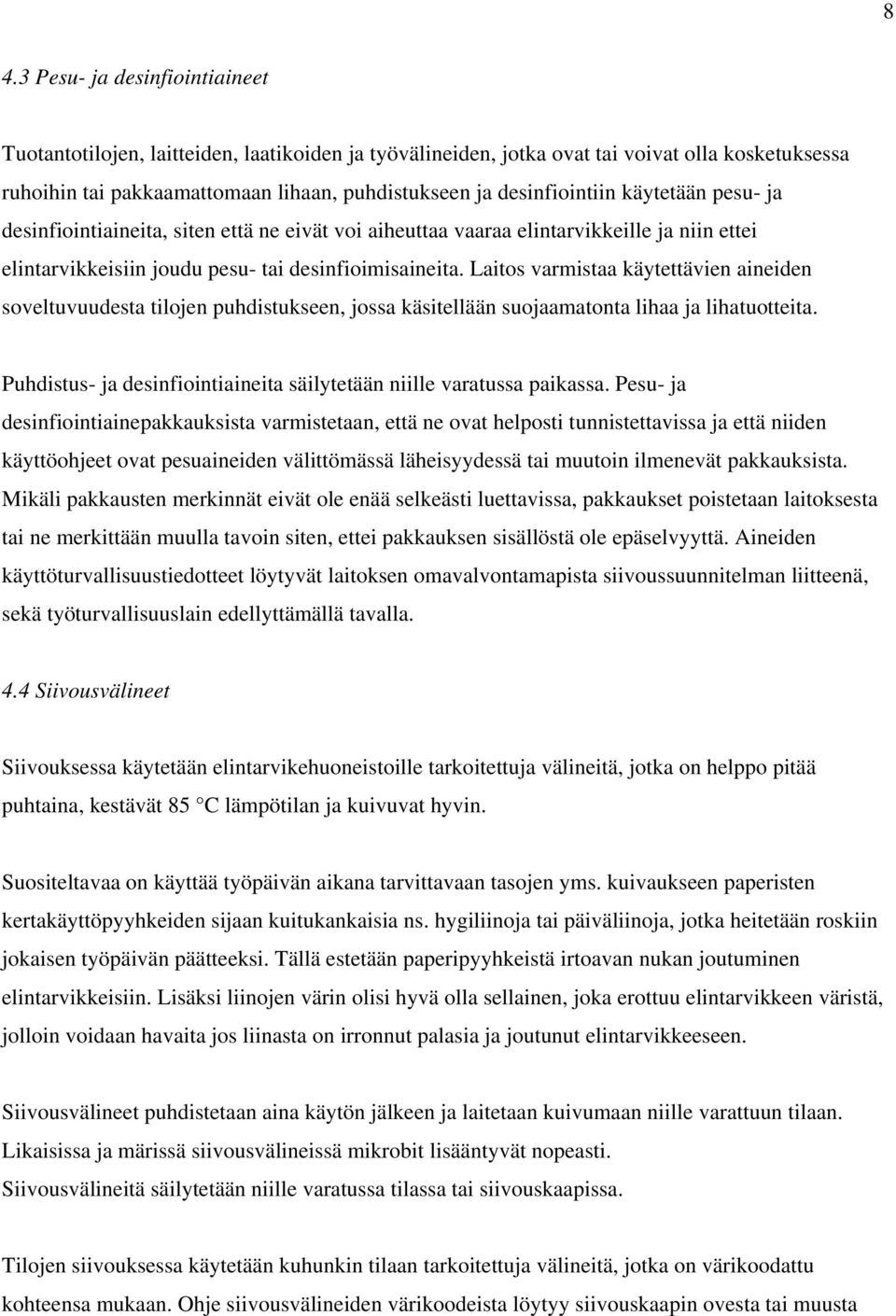 Laitos varmistaa käytettävien aineiden soveltuvuudesta tilojen puhdistukseen, jossa käsitellään suojaamatonta lihaa ja lihatuotteita.