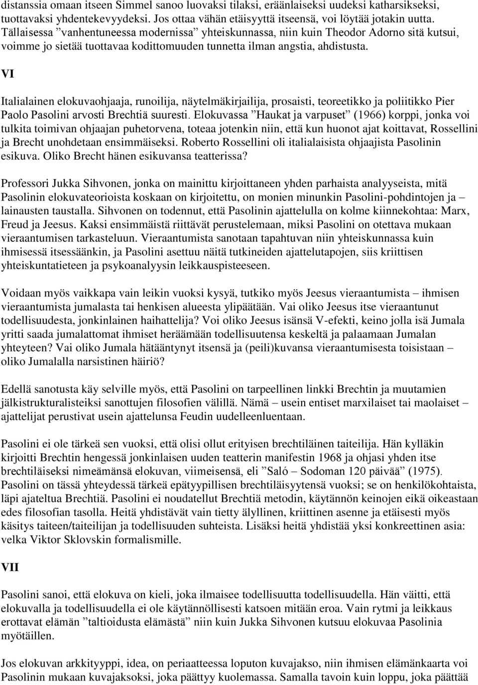 VI Italialainen elokuvaohjaaja, runoilija, näytelmäkirjailija, prosaisti, teoreetikko ja poliitikko Pier Paolo Pasolini arvosti Brechtiä suuresti.