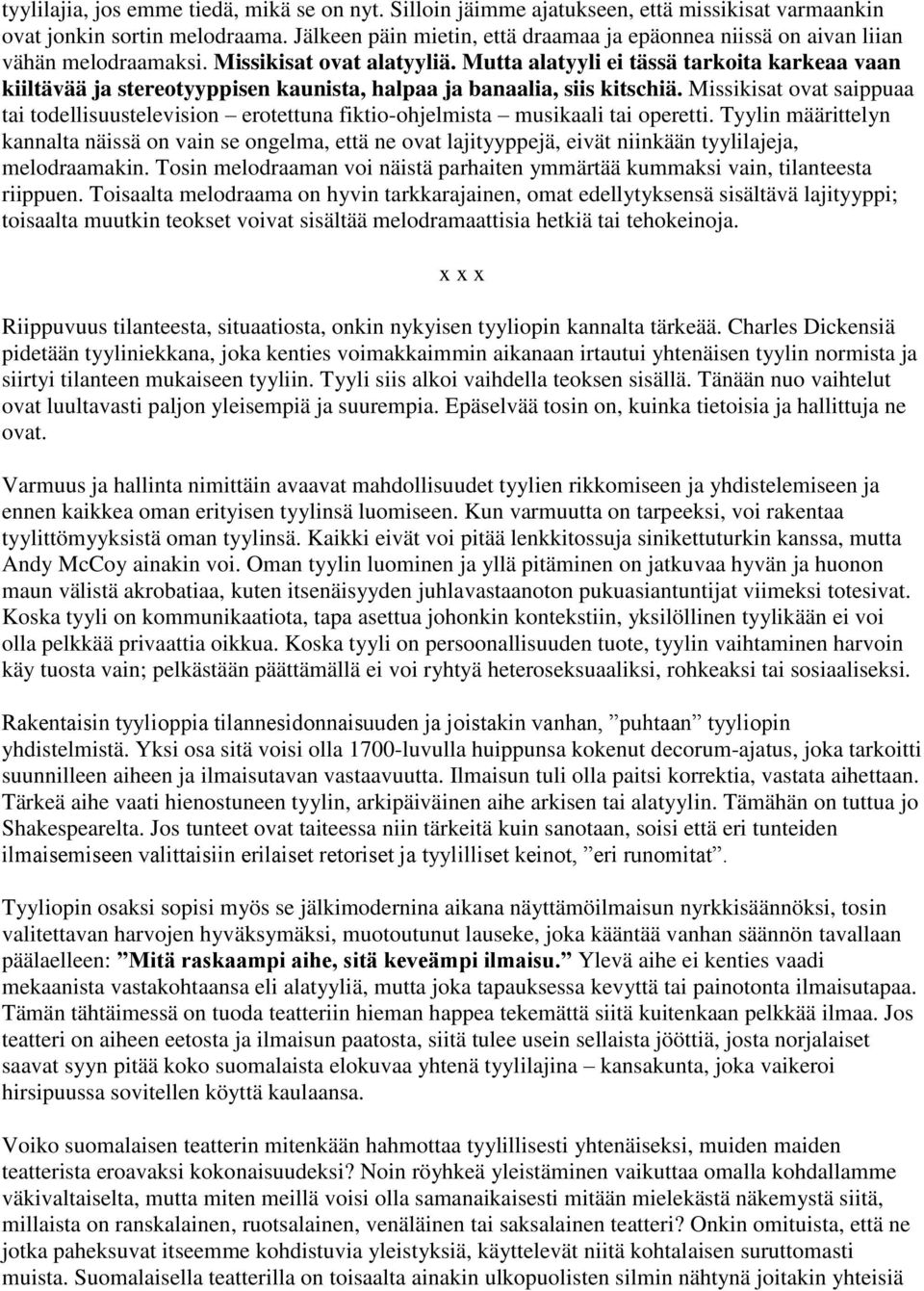 Mutta alatyyli ei tässä tarkoita karkeaa vaan kiiltävää ja stereotyyppisen kaunista, halpaa ja banaalia, siis kitschiä.