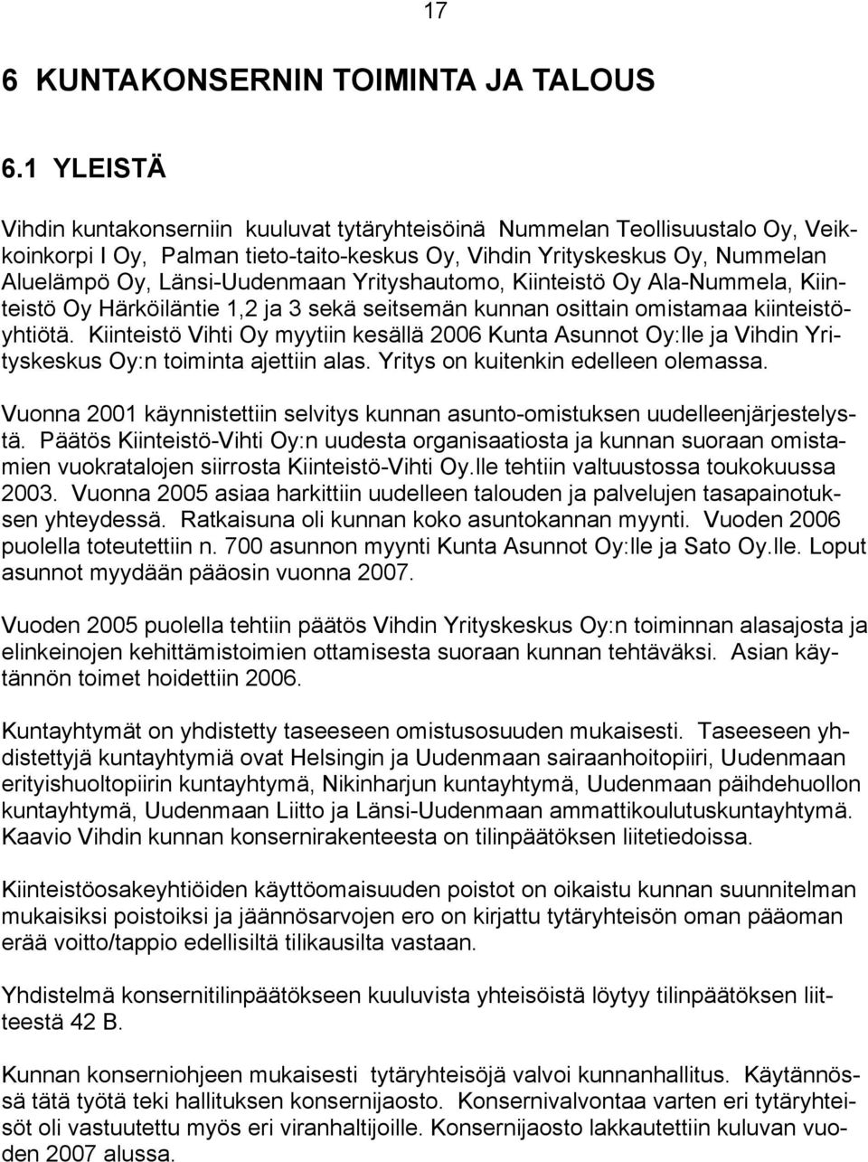 Yrityshautomo, Kiinteistö Oy Ala-Nummela, Kiinteistö Oy Härköiläntie 1,2 ja 3 sekä seitsemän kunnan osittain omistamaa kiinteistöyhtiötä.