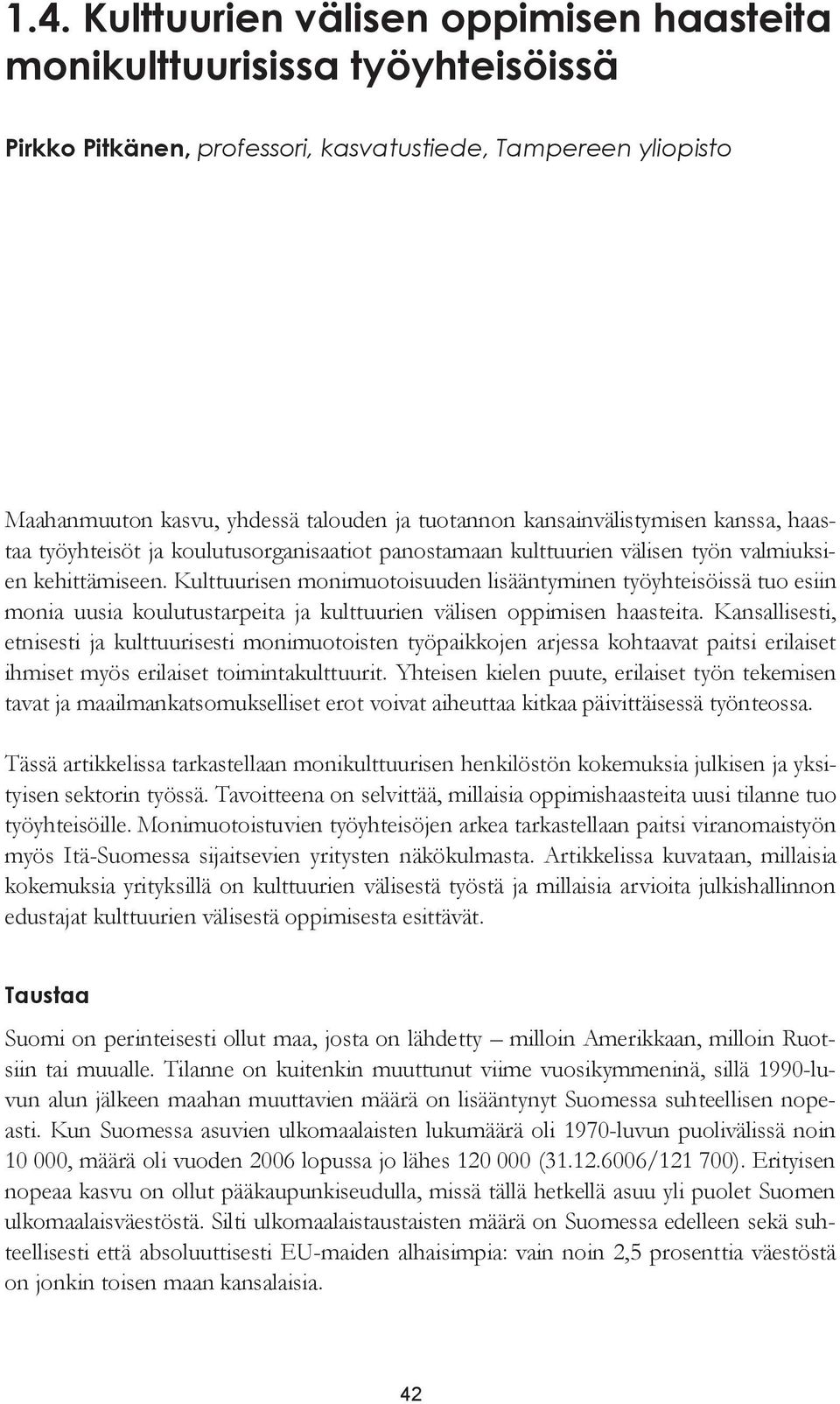 Kulttuurisen monimuotoisuuden lisääntyminen työyhteisöissä tuo esiin monia uusia koulutustarpeita ja kulttuurien välisen oppimisen haasteita.