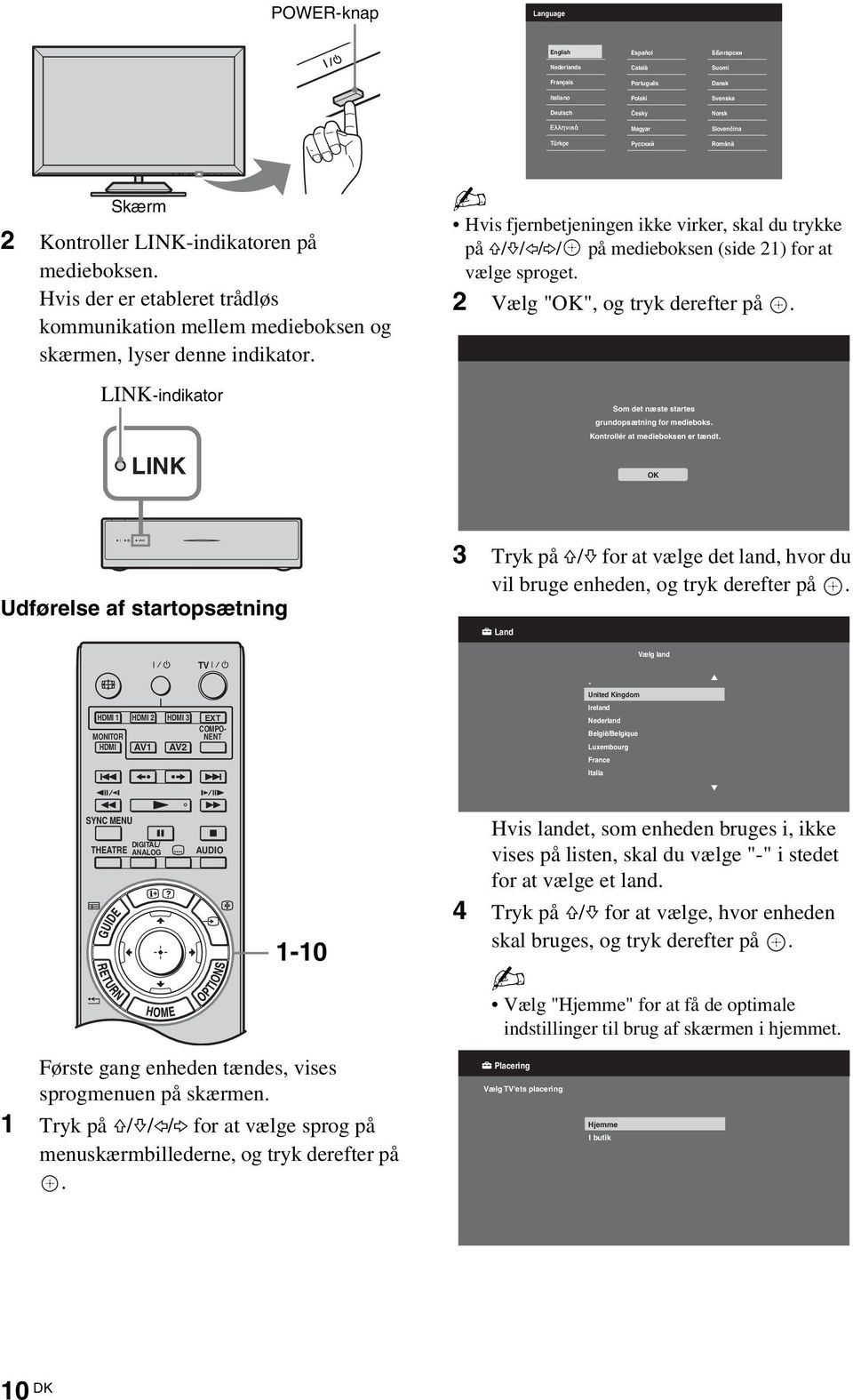 LINK-indikator Hvis fjernbetjeningen ikke virker, skal du trykke på F/f/G/g/ på medieboksen (side 21) for at vælge sproget. 2 Vælg "OK", og tryk derefter på.