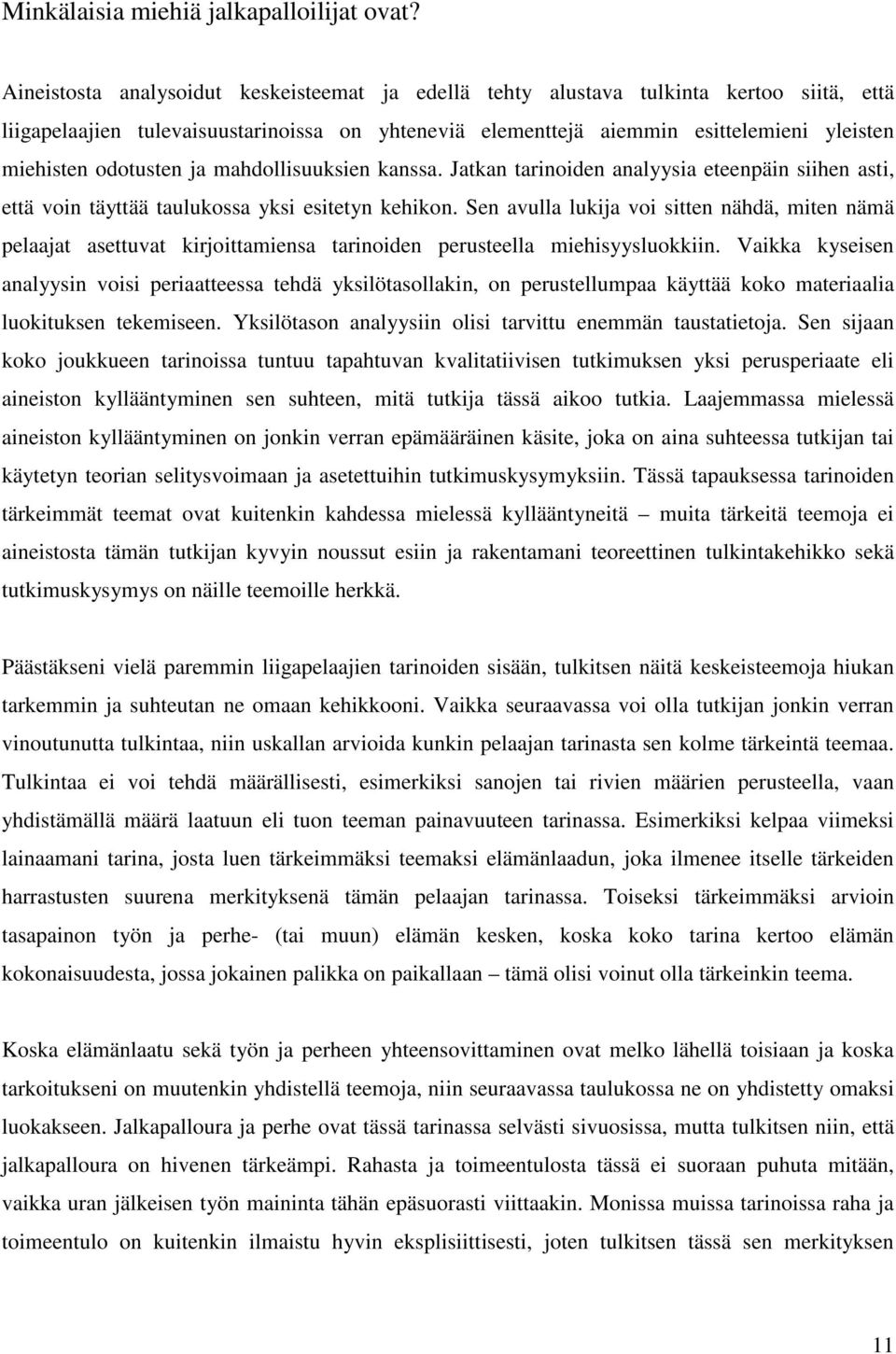 odotusten ja mahdollisuuksien kanssa. Jatkan tarinoiden analyysia eteenpäin siihen asti, että voin täyttää taulukossa yksi esitetyn kehikon.