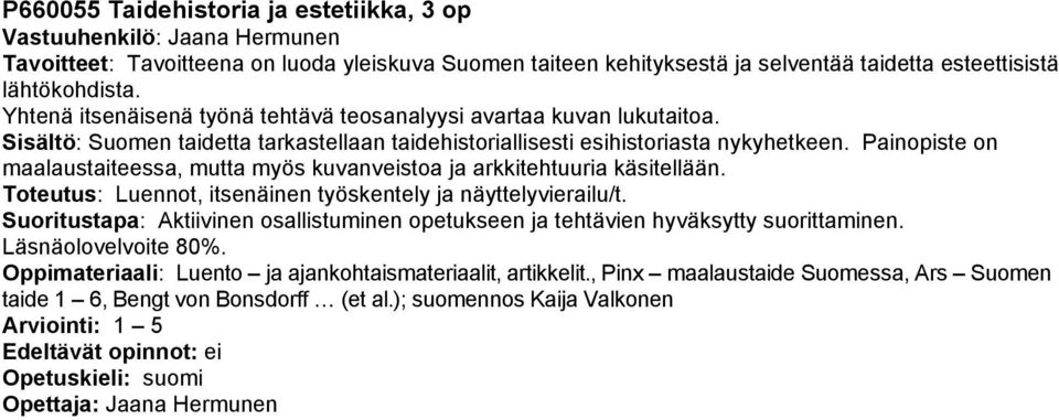 Painopiste on maalaustaiteessa, mutta myös kuvanveistoa ja arkkitehtuuria käsitellään. Toteutus: Luennot, itsenäinen työskentely ja näyttelyvierailu/t.