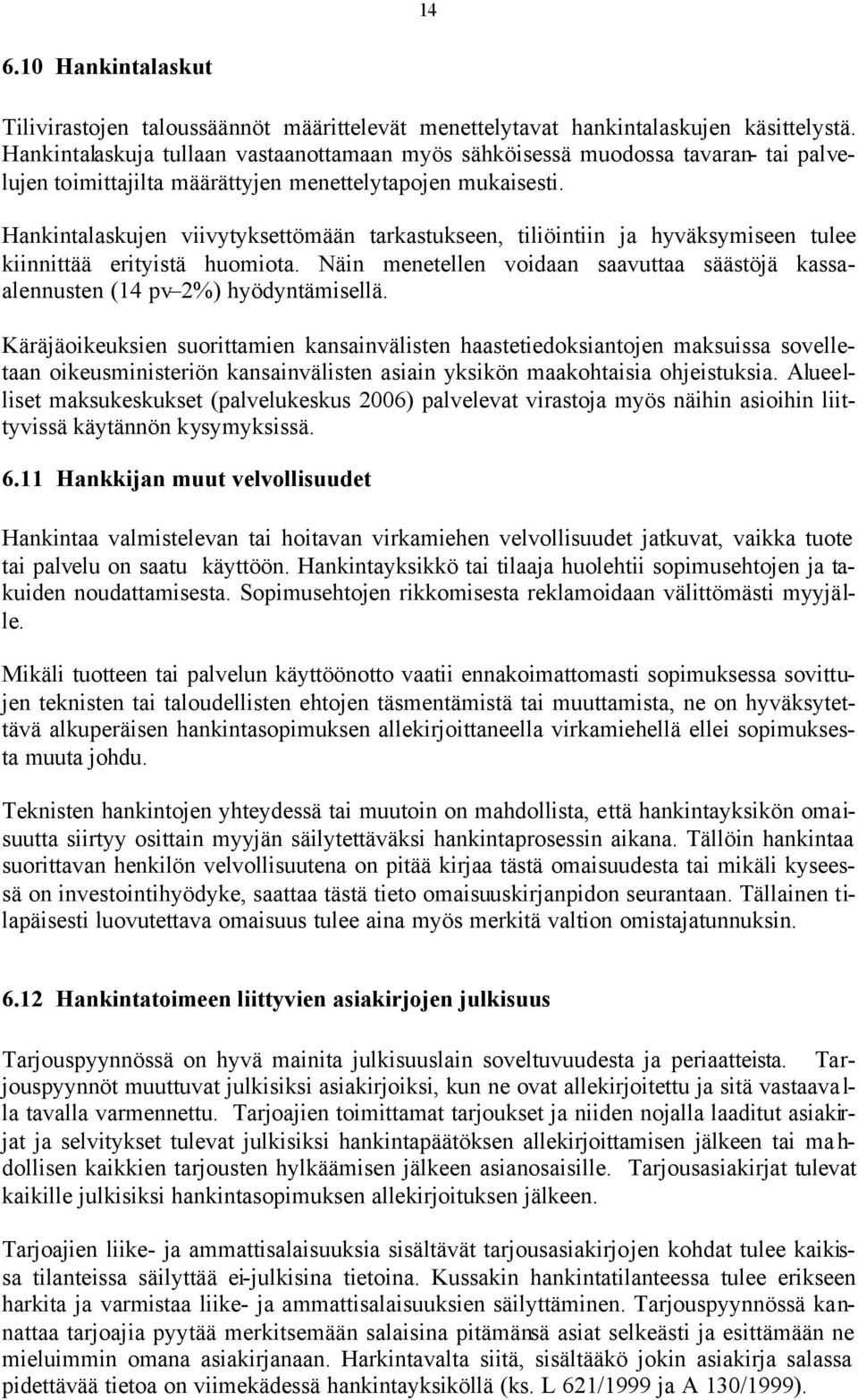 Hankintalaskujen viivytyksettömään tarkastukseen, tiliöintiin ja hyväksymiseen tulee kiinnittää erityistä huomiota.