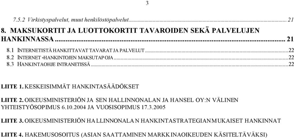 OIKEUSMINISTERIÖN JA SEN HALLINNONALAN JA HANSEL OY:N VÄLINEN YHTEISTYÖSOPIMUS 6.10.2004 JA VUOSISOPIMUS 17.3.2005 LIITE 3.