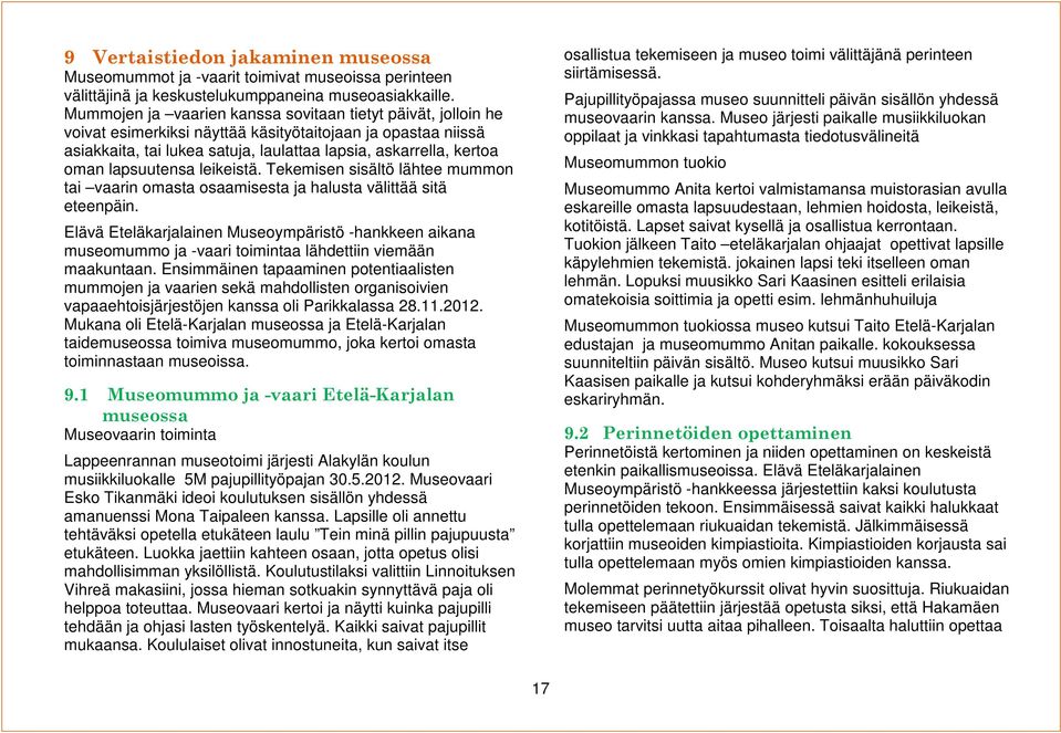 lapsuutensa leikeistä. Tekemisen sisältö lähtee mummon tai vaarin omasta osaamisesta ja halusta välittää sitä eteenpäin.