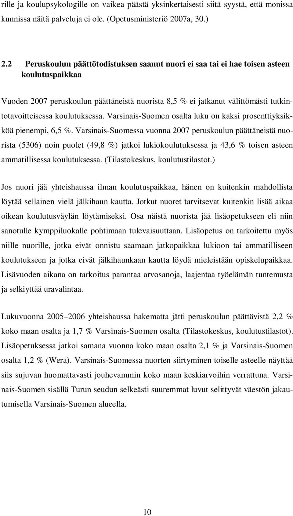 koulutuksessa. Varsinais-Suomen osalta luku on kaksi prosenttiyksikköä pienempi, 6,5 %.