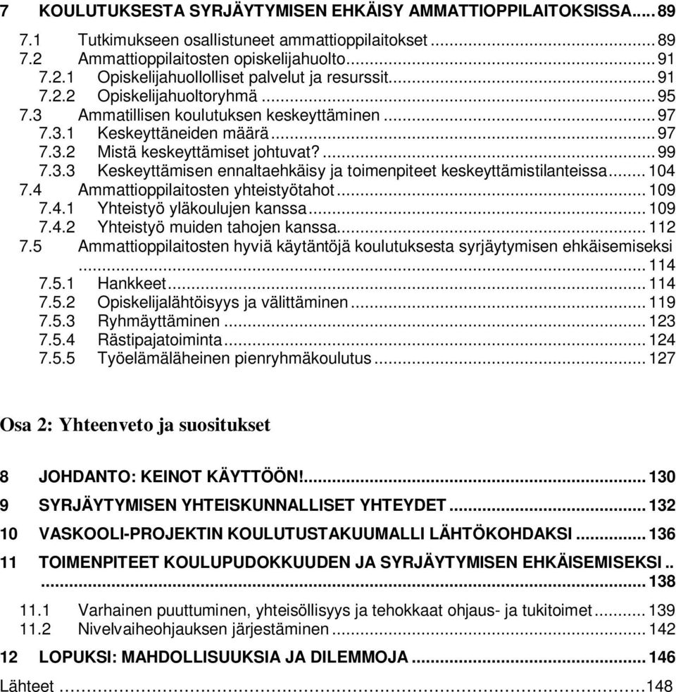 .. 104 7.4 Ammattioppilaitosten yhteistyötahot... 109 7.4.1 Yhteistyö yläkoulujen kanssa... 109 7.4.2 Yhteistyö muiden tahojen kanssa... 112 7.