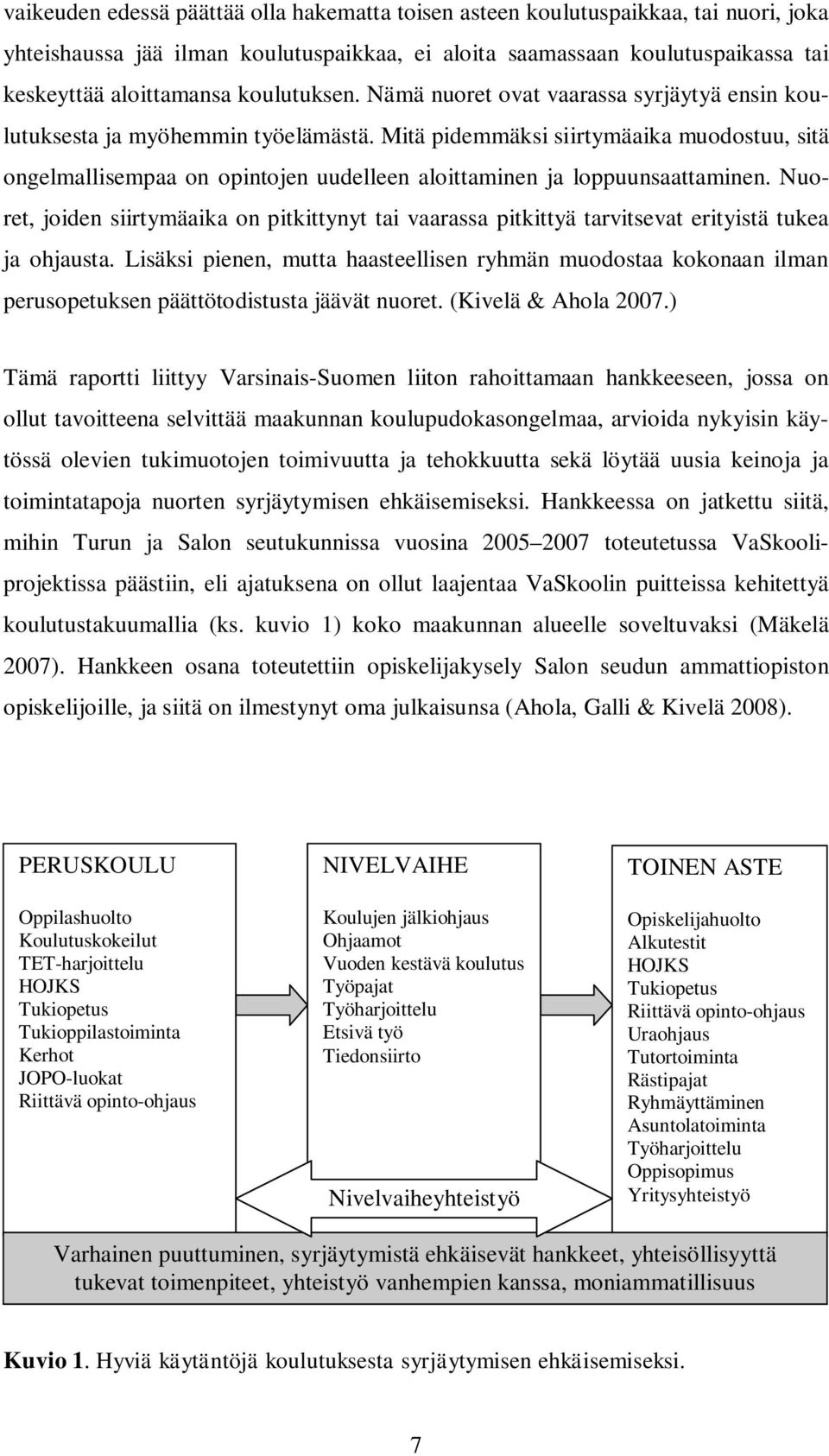 Mitä pidemmäksi siirtymäaika muodostuu, sitä ongelmallisempaa on opintojen uudelleen aloittaminen ja loppuunsaattaminen.