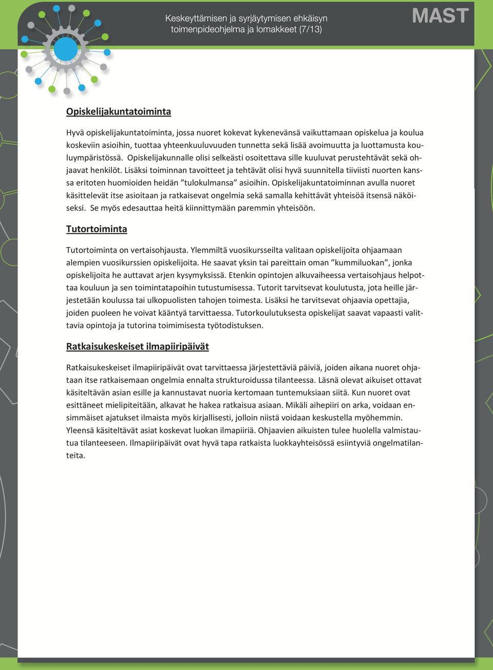 Lisäksi toiminnan tavoitteet ja tehtävät olisi hyvä suunnitella tiiviisti nuorten kanssa eritoten huomioiden heidän tulokulmansa asioihin.