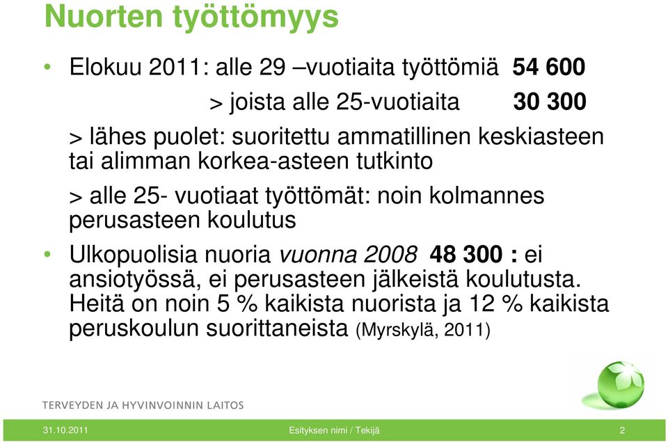 perusasteen koulutus Ulkopuolisia nuoria vuonna 2008 48 300 : ei ansiotyössä, ei perusasteen jälkeistä koulutusta.