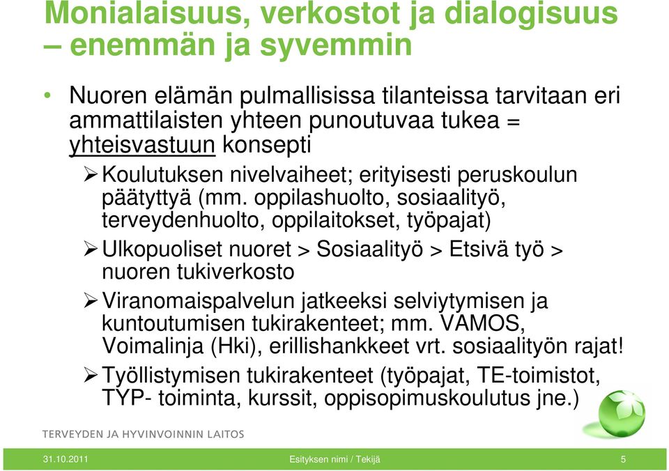 oppilashuolto, sosiaalityö, terveydenhuolto, oppilaitokset, työpajat) Ulkopuoliset nuoret > Sosiaalityö > Etsivä työ > nuoren tukiverkosto Viranomaispalvelun