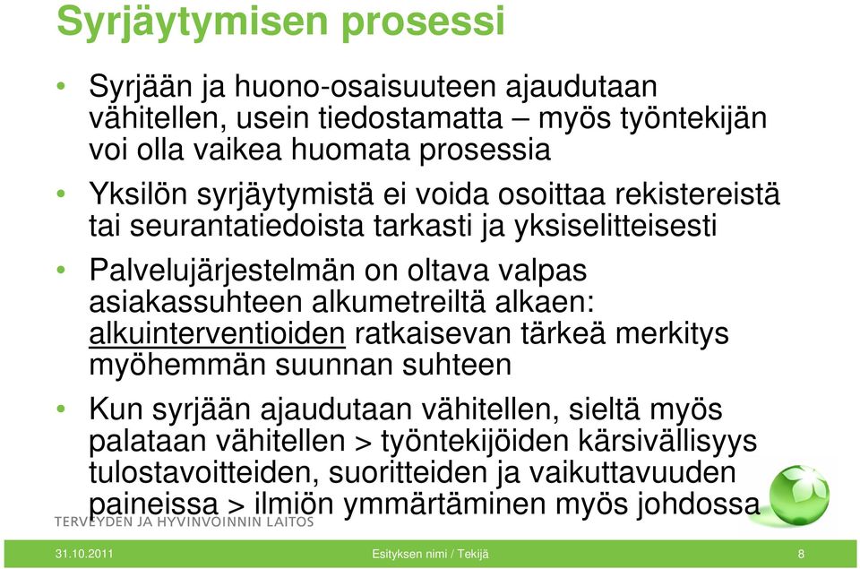 alkumetreiltä alkaen: alkuinterventioiden ratkaisevan tärkeä merkitys myöhemmän suunnan suhteen Kun syrjään ajaudutaan vähitellen, sieltä myös palataan