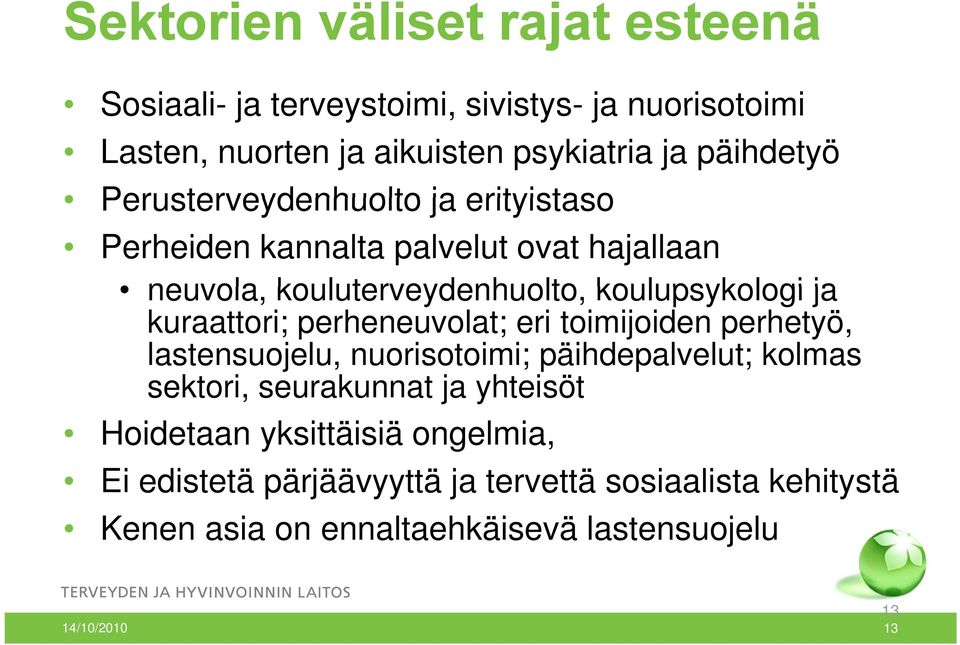 kuraattori; perheneuvolat; eri toimijoiden perhetyö, lastensuojelu, nuorisotoimi; päihdepalvelut; kolmas sektori, seurakunnat ja yhteisöt