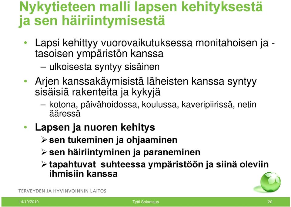 ja kykyjä kotona, päivähoidossa, koulussa, kaveripiirissä, netin ääressä Lapsen ja nuoren kehitys sen tukeminen ja ohjaaminen