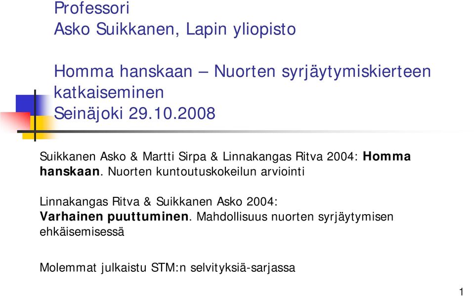 2008 Suikkanen Asko & Martti Sirpa & Linnakangas Ritva 2004: Homma hanskaan.