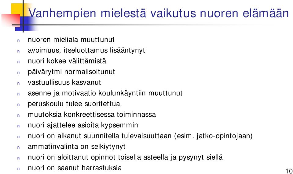 muutoksia konkreettisessa toiminnassa nuori ajattelee asioita kypsemmin nuori on alkanut suunnitella tulevaisuuttaan (esim.