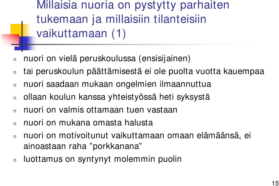 ilmaannuttua ollaan koulun kanssa yhteistyössä heti syksystä nuori on valmis ottamaan tuen vastaan nuori on mukana