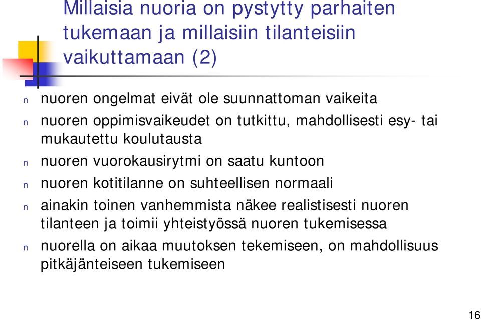 vuorokausirytmi on saatu kuntoon nuoren kotitilanne on suhteellisen normaali ainakin toinen vanhemmista näkee realistisesti