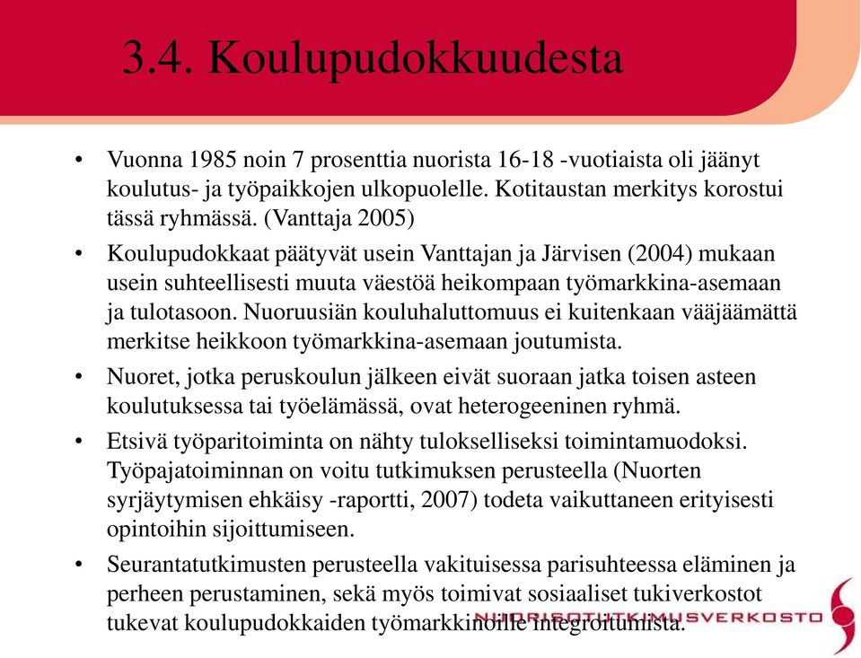 Nuoruusiän kouluhaluttomuus ei kuitenkaan vääjäämättä merkitse heikkoon työmarkkina-asemaan joutumista.