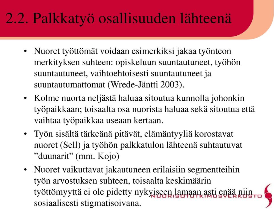 Kolme nuorta neljästä haluaa sitoutua kunnolla johonkin työpaikkaan; toisaalta osa nuorista haluaa sekä sitoutua että vaihtaa työpaikkaa useaan kertaan.