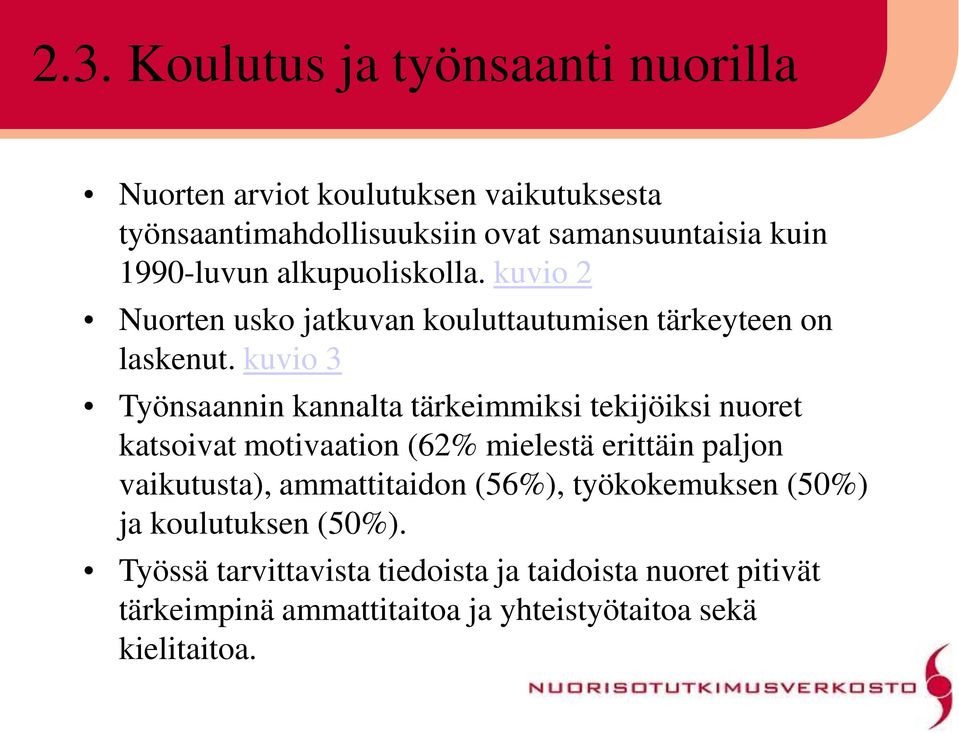 kuvio 3 Työnsaannin kannalta tärkeimmiksi tekijöiksi nuoret katsoivat motivaation (62% mielestä erittäin paljon vaikutusta),