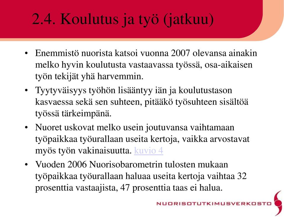 Tyytyväisyys työhön lisääntyy iän ja koulutustason kasvaessa sekä sen suhteen, pitääkö työsuhteen sisältöä työssä tärkeimpänä.