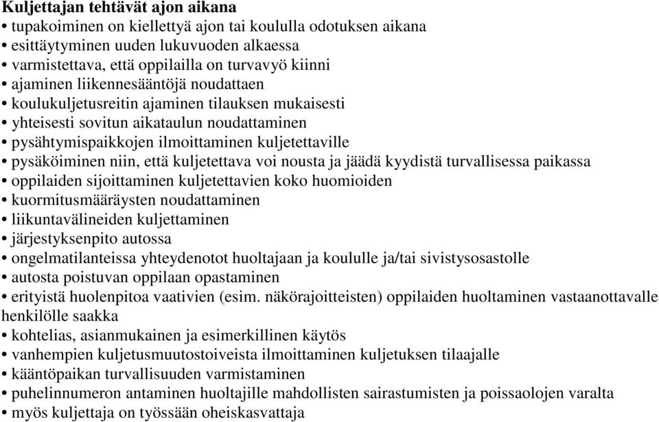 kuljetettava voi nousta ja jäädä kyydistä turvallisessa paikassa oppilaiden sijoittaminen kuljetettavien koko huomioiden kuormitusmääräysten noudattaminen liikuntavälineiden kuljettaminen