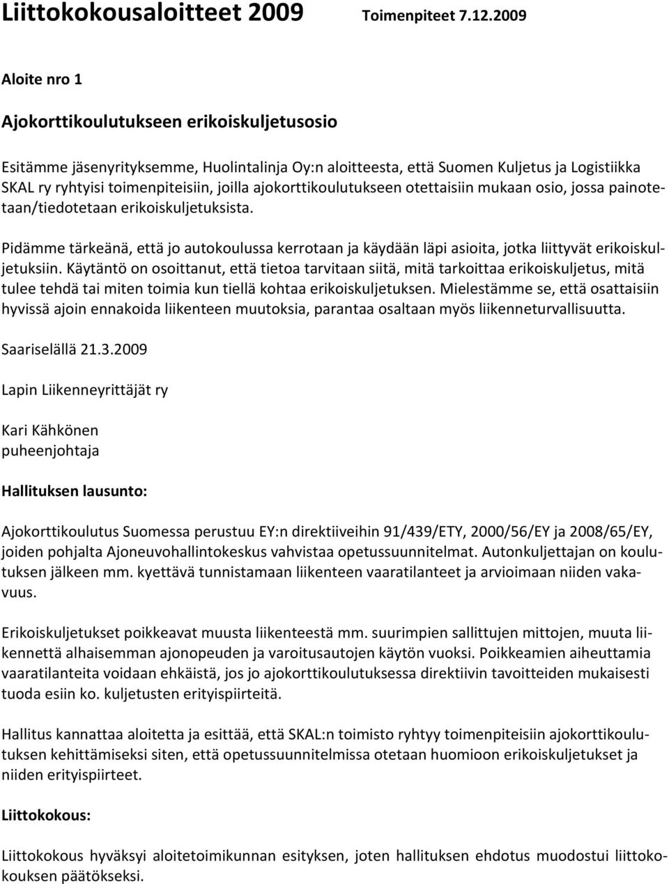 ajokorttikoulutukseen otettaisiin mukaan osio, jossa painotetaan/tiedotetaan erikoiskuljetuksista.