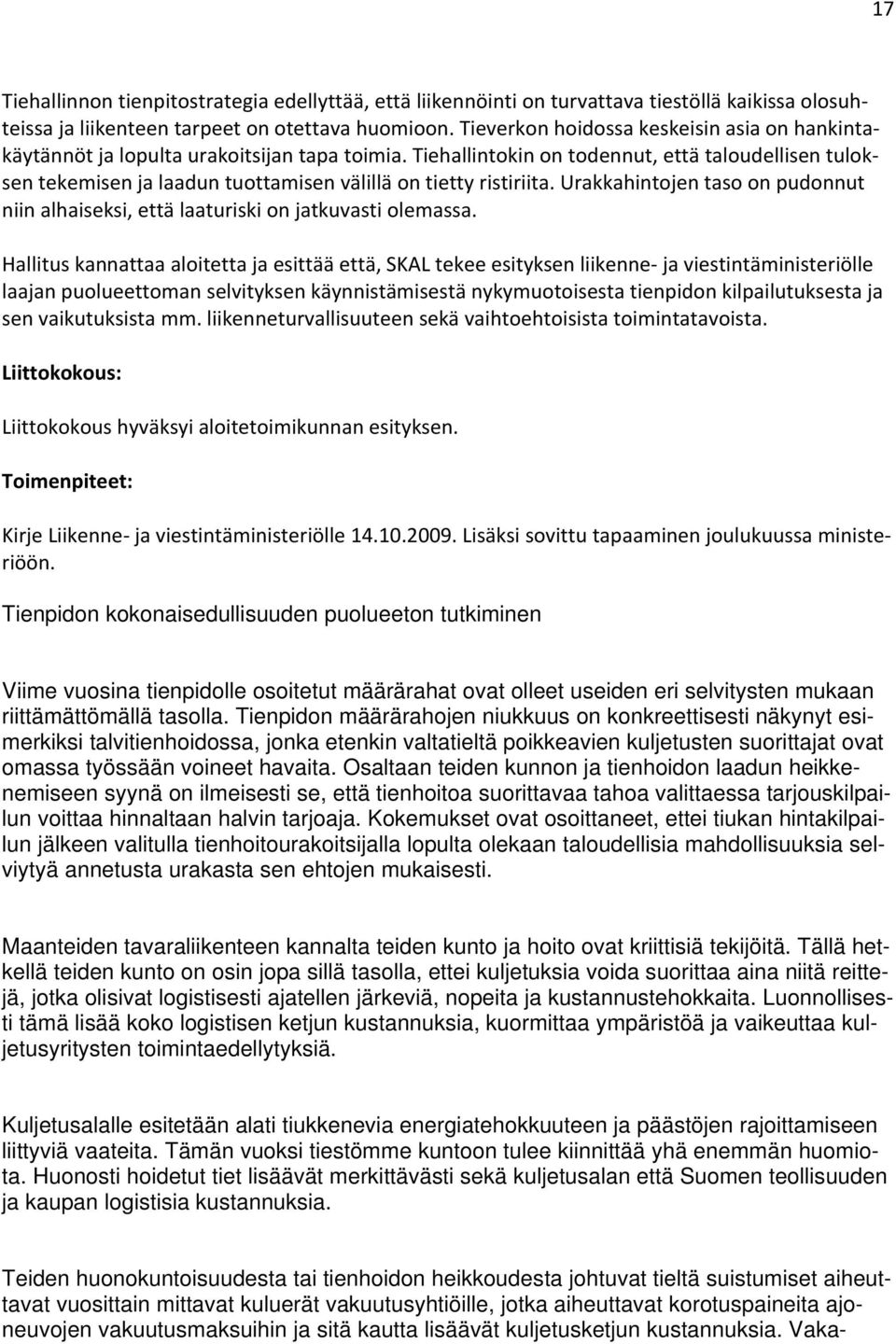 Tiehallintokin on todennut, että taloudellisen tuloksen tekemisen ja laadun tuottamisen välillä on tietty ristiriita.