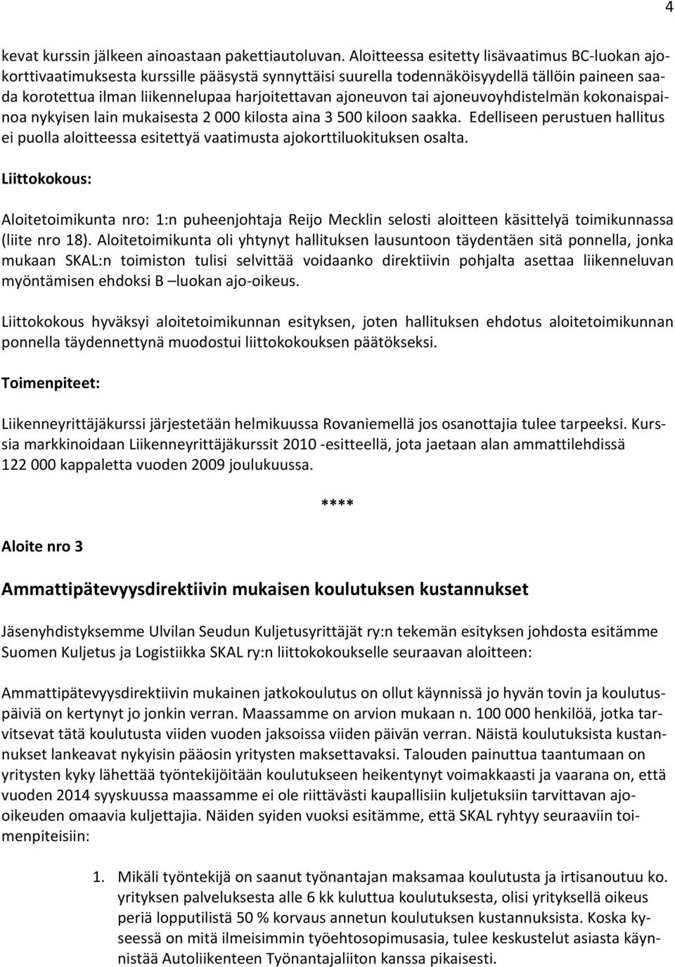 ajoneuvon tai ajoneuvoyhdistelmän kokonaispainoa nykyisen lain mukaisesta 2 000 kilosta aina 3 500 kiloon saakka.