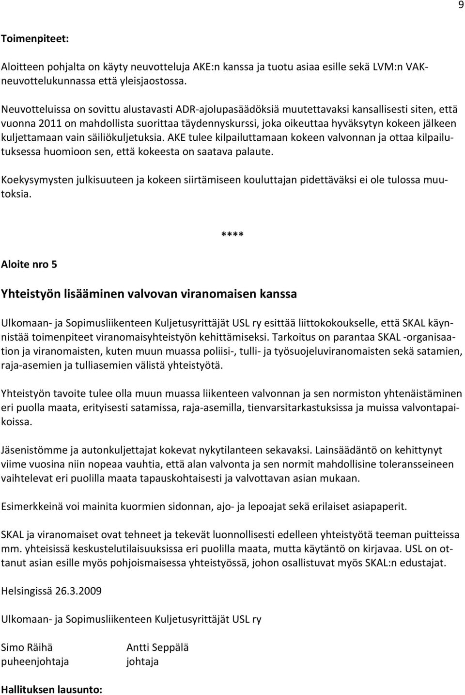 kuljettamaan vain säiliökuljetuksia. AKE tulee kilpailuttamaan kokeen valvonnan ja ottaa kilpailutuksessa huomioon sen, että kokeesta on saatava palaute.