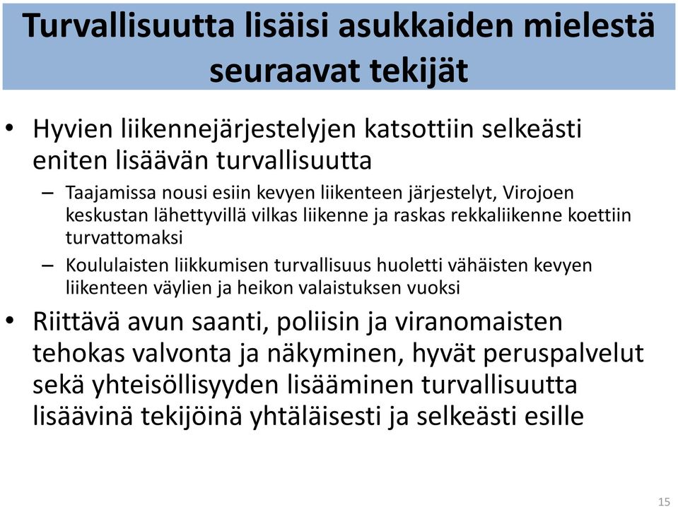 Koululaisten liikkumisen turvallisuus huoletti vähäisten kevyen liikenteen väylien ja heikon valaistuksen vuoksi Riittävä avun saanti, poliisin ja