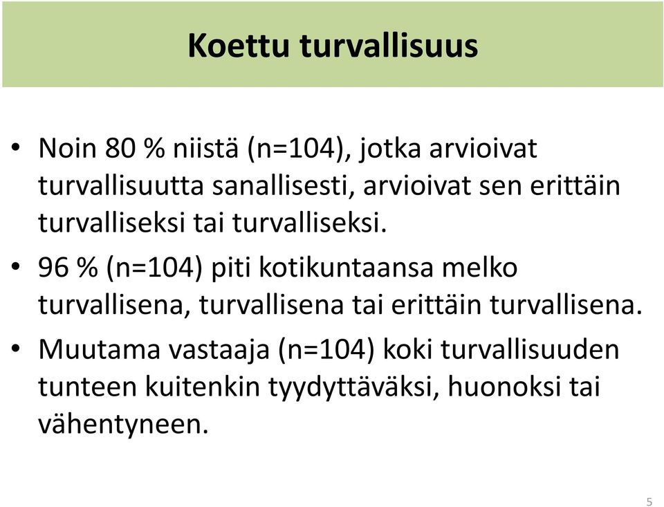 96 % (n=104) piti kotikuntaansa melko turvallisena, turvallisena tai erittäin