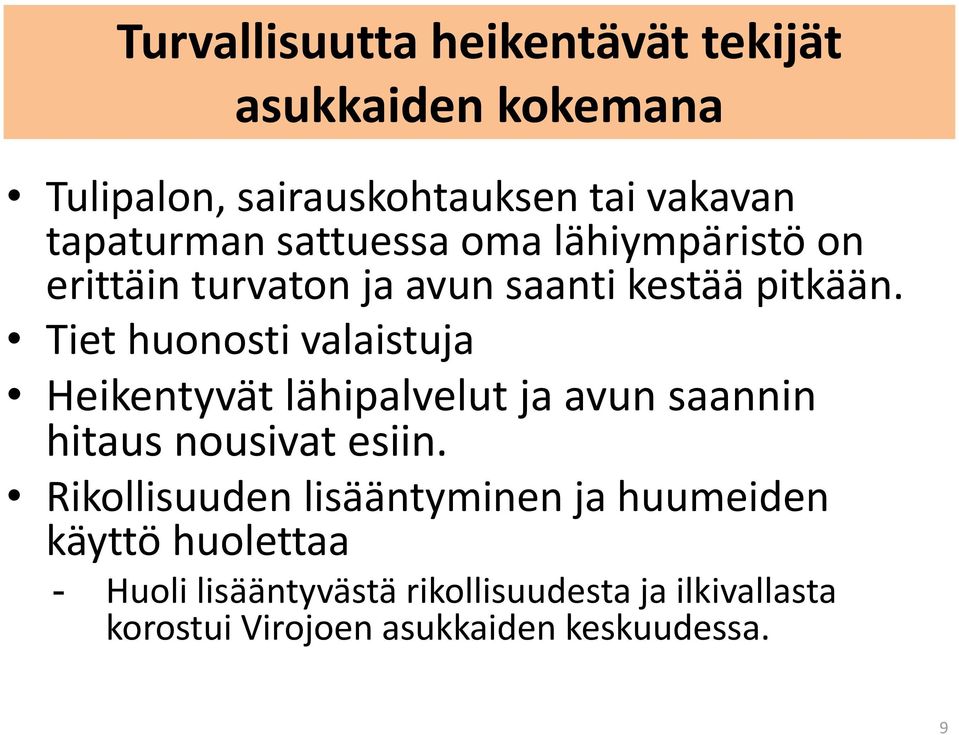 Tiet huonosti valaistuja Heikentyvät lähipalvelut ja avun saannin hitaus nousivat esiin.