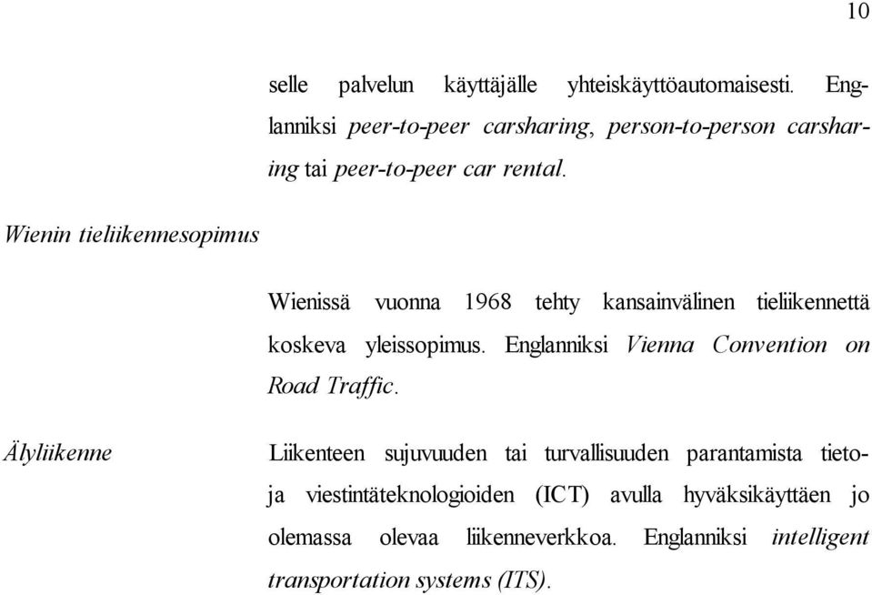 Wienin tieliikennesopimus Wienissä vuonna 1968 tehty kansainvälinen tieliikennettä koskeva yleissopimus.