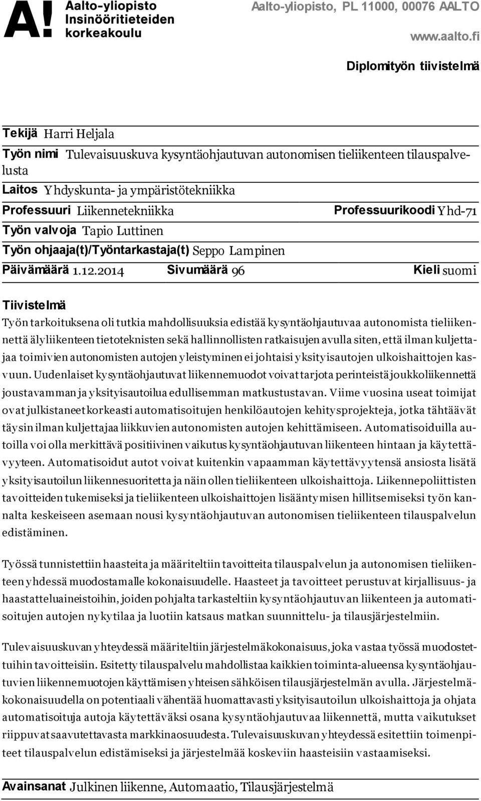 Liikennetekniikka Työn valvoja Tapio Luttinen Työn ohjaaja(t)/työntarkastaja(t) Seppo Lampinen Professuurikoodi Yhd-71 Päivämäärä 1.12.